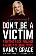 Don't Be A Victim di John Hassan, Nancy Grace edito da Little, Brown & Company