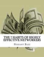 The 7 Habits of Highly Effective Networkers di MR Nishant K. Baxi edito da Createspace Independent Publishing Platform