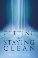 Getting and Staying Clean di Douglas K. Cain Jr edito da XULON PR