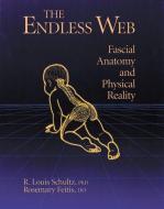 The Endless Web: Fascial Anatomy and Physical Reality di R. Louis Schultz, Rosemary Feitis edito da NORTH ATLANTIC BOOKS