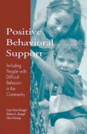 Positive Behavioral Support di Lynn Kern Koegel edito da Brookes Publishing Co.