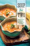 Soup for Two: Small-Batch Recipes for One, Two, or a Few di Joanna Pruess edito da COUNTRYMAN PR
