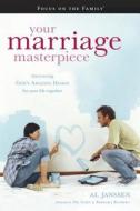 Your Marriage Masterpiece: Discovering God's Amazing Design for Your Life Together di Al Janssen edito da Focus on the Family Publishing