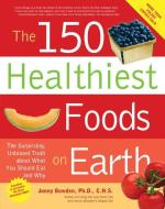 The 150 Healthiest Foods On Earth di Jonny Bowden edito da Fair Winds Press