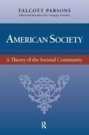 American Society di Talcott Parsons, Giuseppe Sciortino edito da Taylor & Francis Ltd