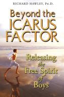 Beyond the Icarus Factor di Richard A. Hawley edito da Inner Traditions Bear and Company