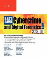The Best Damn Cybercrime and Digital Forensics Book Period: Your Guide to Digital Information Seizure, Incident Response di Jack Wiles, Anthony Reyes edito da SYNGRESS MEDIA