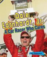 Dale Earnhardt, Jr.: A Car Racer Who Cares di Ken Rappoport edito da Enslow Elementary