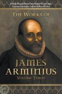 The Works of James Arminius di James Arminius edito da Lamp Post Inc.