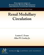 Renal Medullary Circulation di Louise Evans, Allen Cowley edito da Biota Publishing
