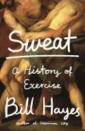 Sweat di Bill Hayes edito da Bloomsbury Publishing (uk)