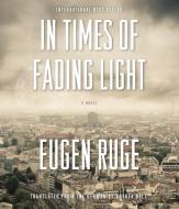 In Times of Fading Light di Eugen Ruge edito da Highbridge Company