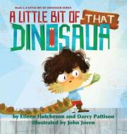 A Little Bit of That Dinosaur di Elleen Hutcheson, Darcy Pattison, John Joven edito da MIMS HOUSE