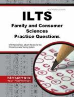 Ilts Family and Consumer Sciences Practice Questions: Ilts Practice Tests and Exam Review for the Illinois Licensure Testing System edito da Mometrix Media LLC