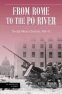 From Rome to the Po River: The 362 Infantry Division, 1944-45 di Heinz Greiner edito da CASEMATE