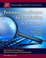Pretrained Transformers for Text Ranking: Bert and Beyond di Jimmy Lin, Rodrigo Nogueira, Andrew Yates edito da MORGAN & CLAYPOOL