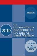 The Commander's Handbook on the Law of Land Warfare: Field Manual FM 6-27/ MCTP 11-10C di Us Army, Us Marine Corps edito da COSIMO REPORTS