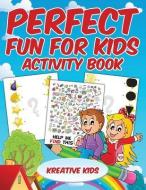 Perfect Fun For Kids Activity Book di Kreative Kids edito da Kreative Kids