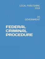 Federal Criminal Procedure: Us Government di Legal Publishing 2018 edito da LIGHTNING SOURCE INC