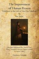 The Improvement of Human Reason: Exhibited in the Life of Hai Ebn Yokdhan di Ibn Tufail edito da Theophania Publishing