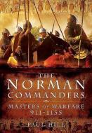 Norman Commanders di Paul Hill edito da Pen & Sword Books Ltd