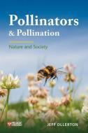 Pollinators And Pollination di Jeff Ollerton edito da Pelagic Publishing