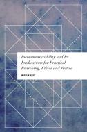 Incommensurability and Its Implications for Practical Reasoning, Ethics and Justice di Martijn Boot edito da Rowman & Littlefield International