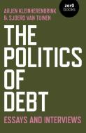 The Politics of Debt: Essays and Interviews di Sjoerd van Tuinen, Arjen Kleinherenbrink edito da ZERO BOOKS