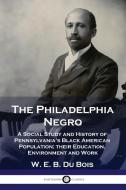 The Philadelphia Negro: A Social Study A di W. E. B. DU BOIS edito da Lightning Source Uk Ltd