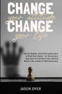 Change your Attitude, Change your Life di Jason Dyer edito da Lomoro Ltd