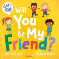 Will You Be My Friend? di Molly Potter edito da Bloomsbury Publishing PLC