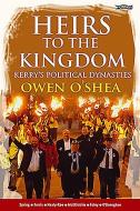 Heirs to the Kingdom: Kerry's Political Dynasties di Owen O'Shea edito da O BRIEN PR