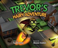 Trevor's Hairy Adventure di Sarah Gray edito da M P Publishing Limited