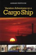Vacation Adventures on a Cargo Ship di Adrian Peetoom edito da FITZHENRY & WHITESIDE