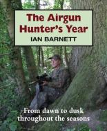 Airgun Hunter's Year di Ian Barnett edito da Merlin Unwin Books