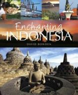 ENCHANTING INDONESIA di David Bowden edito da JOHN BEAUFOY