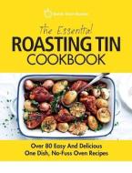 The Essential Roasting Tin Cookbook: Over 80 Easy and Delicious One Dish, No-Fuss Oven Recipes di Quick Start Guides edito da ERIN ROSE PUB
