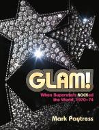 Glam!: When Superstars Ruled the World, 1970-74 di Mark Paytress edito da OMNIBUS PR