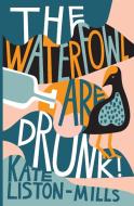 The Waterfowl Are Drunk! di Kate Liston-Mills edito da Spineless Wonders Publishing Pty Ltd
