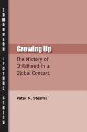 Growing Up di Peter N. Stearns edito da Baylor University Press