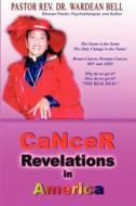 Cancer Revelations In America di Wardean Bell edito da Priorityone Publications