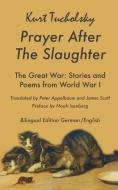 Prayer After the Slaughter: The Great War: Poems and Stories from World War I di Kurt Tucholsky edito da Berlinica