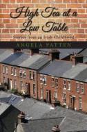 High Tea at a Low Table, Stories from an Irish Childhood di Angela Patten edito da Wind Ridge Books