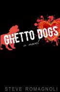 Ghetto Dogs di Steve Romagnoli edito da Alternative Book Press