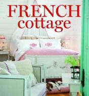 French Cottage: French-Style Homes and Shops for Inspiration edito da HOFFMAN MEDIA