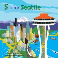 S Is for Seattle di Maria Kernahan edito da DRY CLIMATE STUDIOS