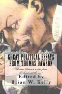 Great Political Essays from Thomas Dawson: Thomas Dawson Writes from the Heart and the Soul di Brian W. Kelly edito da Lets Go Publish!