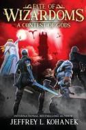 Wizardoms: A Contest Of Gods di JEFFREY L. KOHANEK edito da Lightning Source Uk Ltd