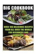 Big Cookbook: Over 180 Delicious Recipes from All Over the World for Beginners and Advanced! di Veronica Melton edito da Createspace Independent Publishing Platform