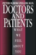 Doctors and Patients, What We Feel about You di Peter Berczeller edito da SCRIBNER BOOKS CO